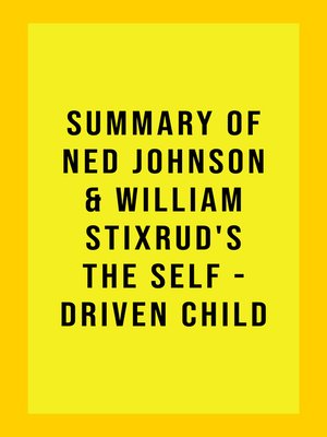 cover image of Summary of Ned Johnson and William Stixrud's the Self-Driven Child
